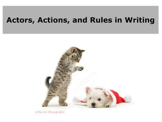 Actors, Actions, and Rules in Writing 
 