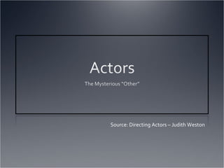 Source: Directing Actors – Judith Weston
 