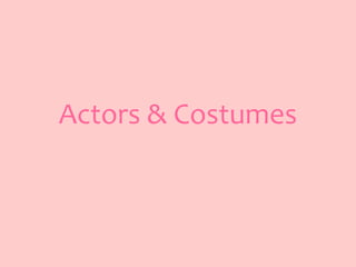Actors & Costumes
 