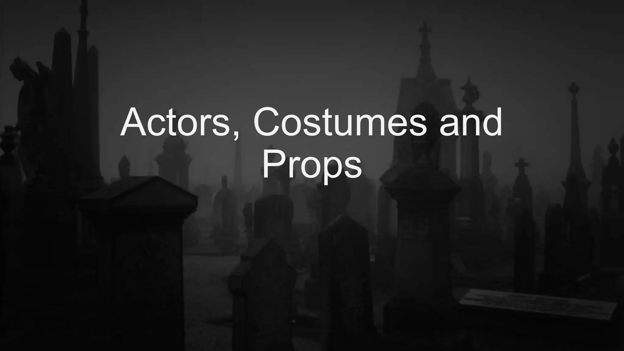 Actors, costumes and props PPT