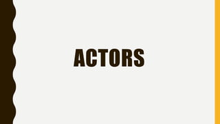 ACTORS
 