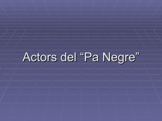 Actors del “Pa Negre” 
