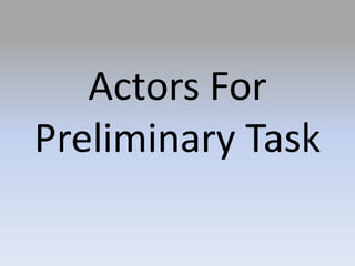 Actors For Preliminary Task 
