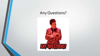 Any Questions?
 