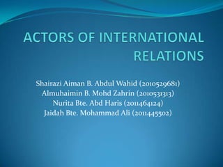 Shairazi Aiman B. Abdul Wahid (2010529681)
 Almuhaimin B. Mohd Zahrin (2010531313)
     Nurita Bte. Abd Haris (2011464124)
  Jaidah Bte. Mohammad Ali (2011445502)
 