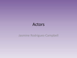 Actors
Jasmine Rodrigues-Campbell
 