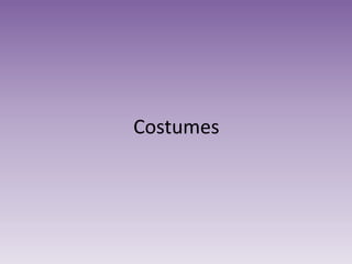 Costumes
 