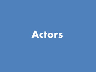 Actors
 