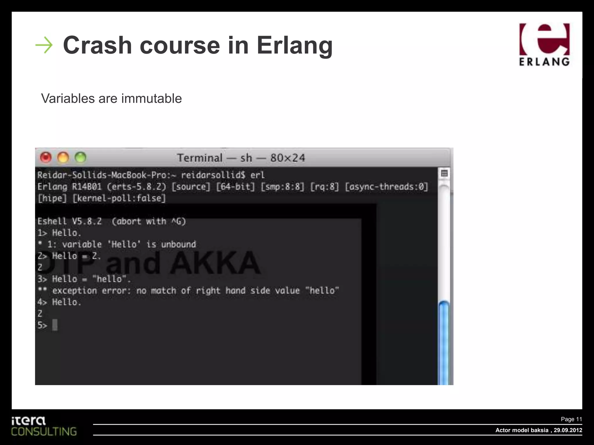 Crash course in Erlang
Variables are immutable




                                                   Page 11
                            Actor model baksia , 29.09.2012
 