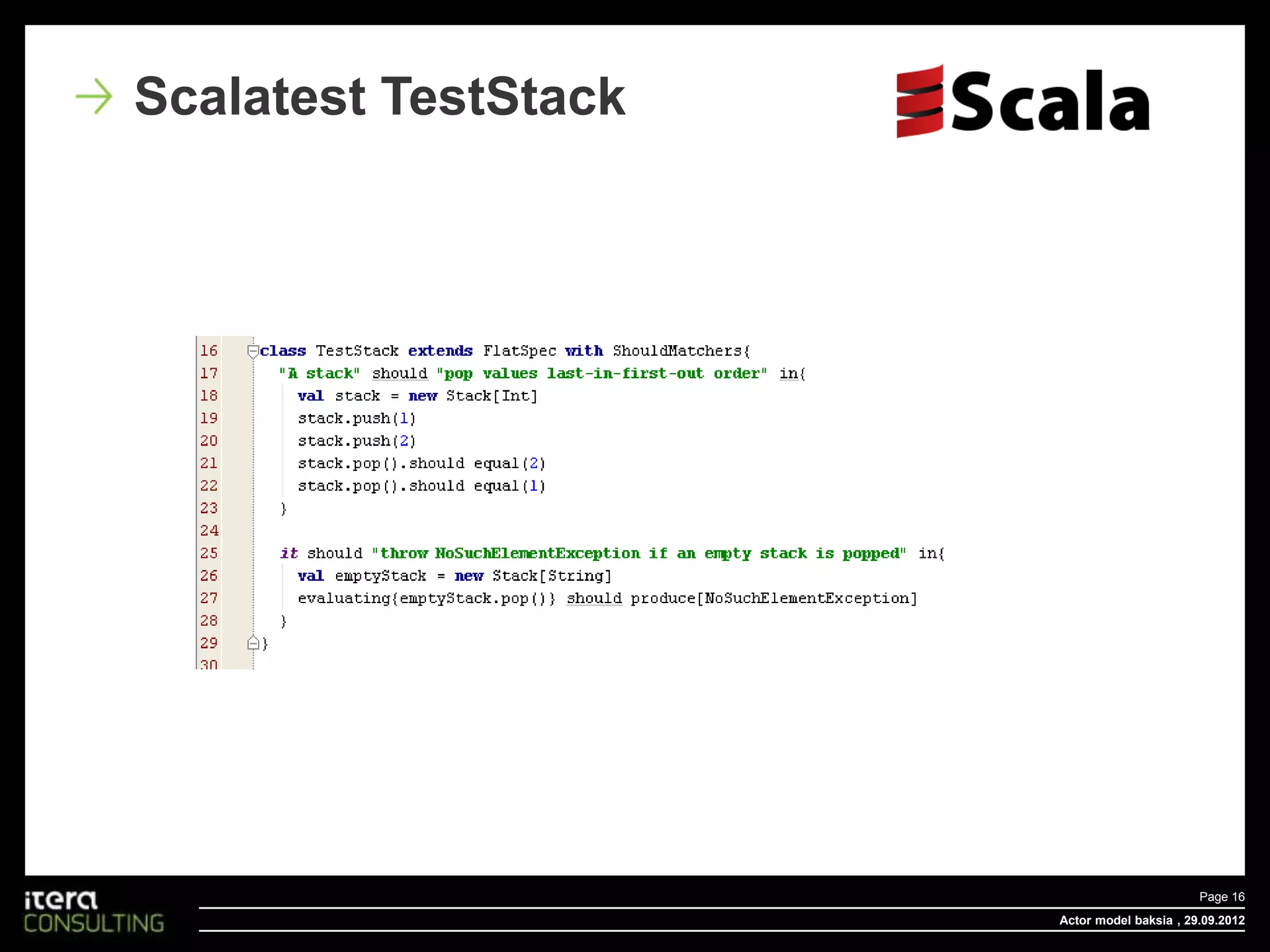 Scalatest TestStack




                                             Page 16
                      Actor model baksia , 29.09.2012
 