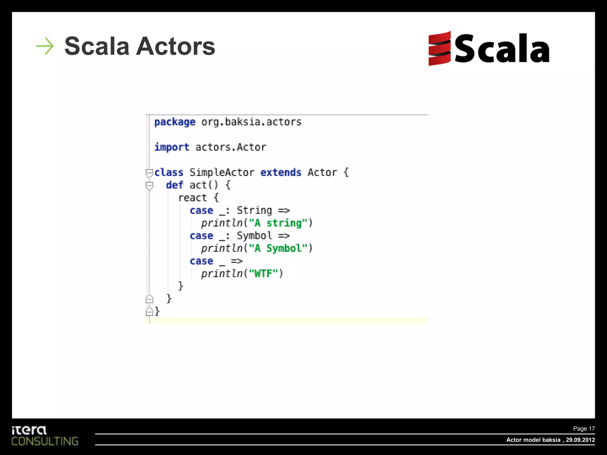 Scala Actors




                                      Page 17
               Actor model baksia , 29.09.2012
 