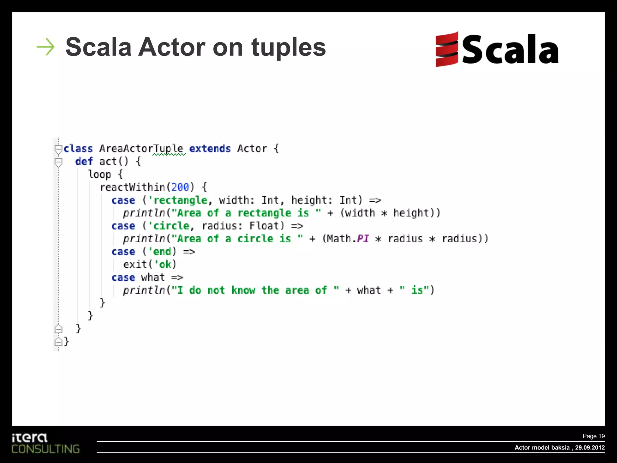 Scala Actor on tuples




                                               Page 19
                        Actor model baksia , 29.09.2012
 