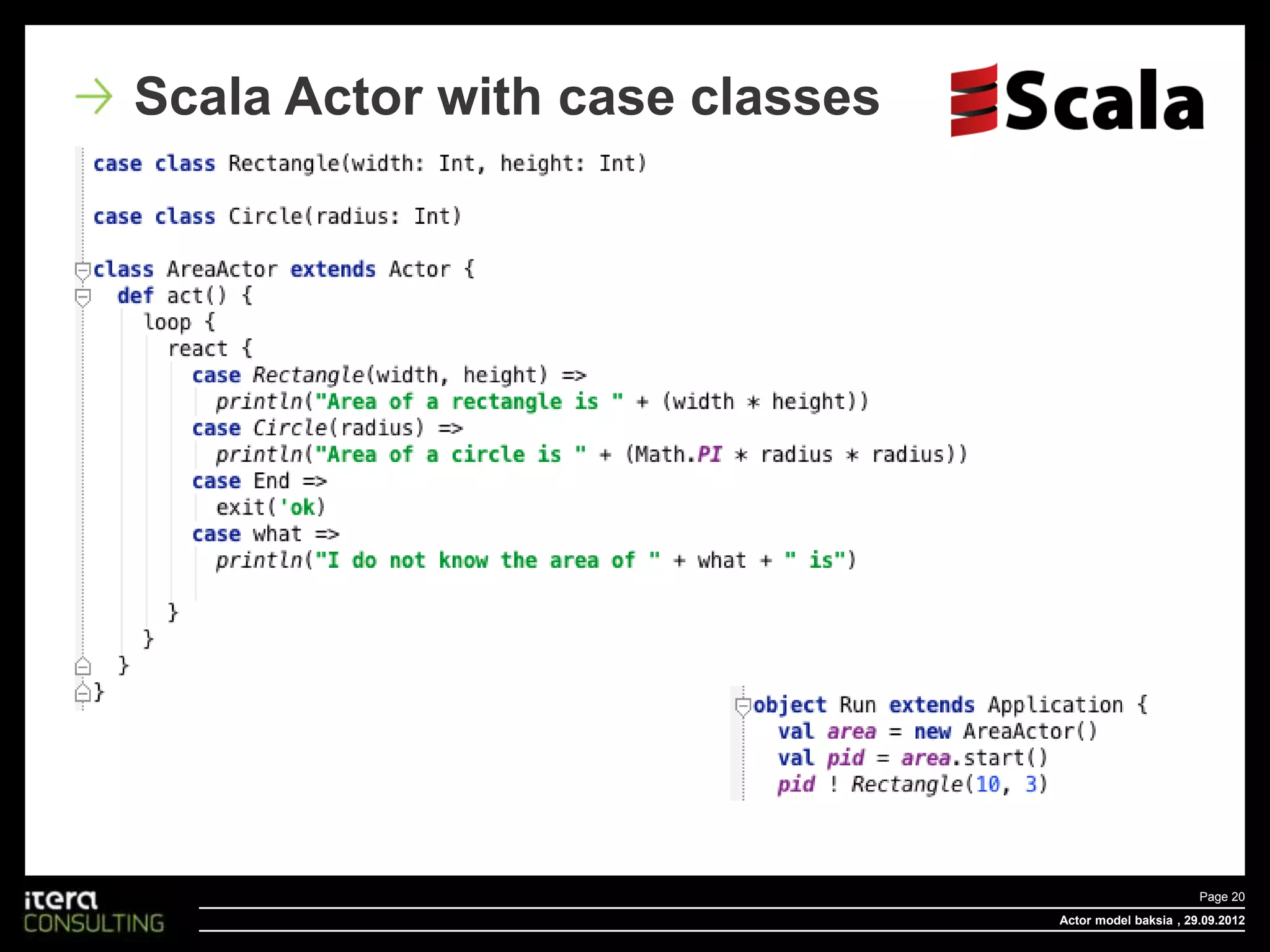 Scala Actor with case classes




                                                       Page 20
                                Actor model baksia , 29.09.2012
 