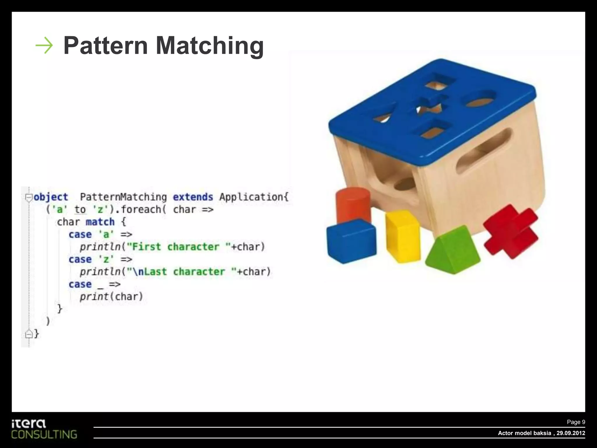 Pattern Matching




                                           Page 9
                   Actor model baksia , 29.09.2012
 