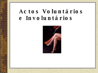 Actos Voluntários e Involuntários 