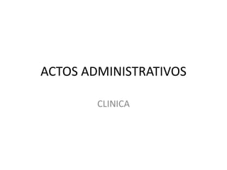 ACTOS ADMINISTRATIVOS
CLINICA

 