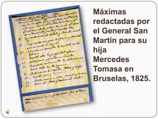 Máximas
redactadas por
el General San
Martín para su
hija
Mercedes
Tomasa en
Bruselas, 1825.
 