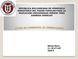 REPUBLICA BOLIVARIANA DE VENEZUELA
MINISTERIO DEL PODER POPULAR PARA LA
EDUCACION UNIVERSIDAD FERMIN TORO
CARRERA DERECHO
Melida Abreu
C.I. 20.471.047
SAIA E
 