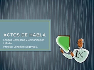 Lengua Castellana y Comunicación
I Medio
Profesor Jonathan Segovia S.
 