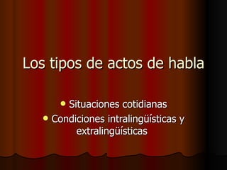 Los tipos de actos de habla ,[object Object],[object Object]