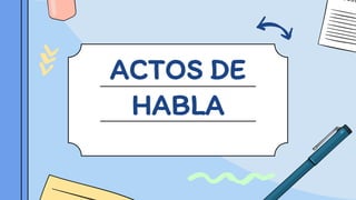 ACTOS DE
HABLA
 