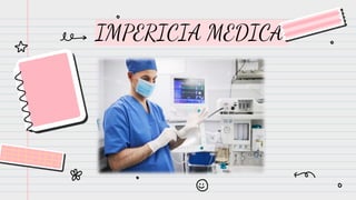 IMPERICIA MEDICA
 