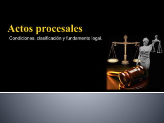 Condiciones, clasificación y fundamento legal.
 