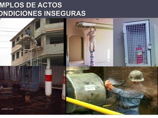 MPLOS DE ACTOS
MPLOS DE ACTOS
ONDICIONES INSEGURAS
ONDICIONES INSEGURAS
 