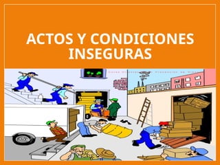 ACTOS Y CONDICIONES INSEGURAS EN EL TRABAJO | PPTX