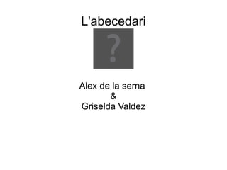 L'abecedari Alex de la serna  & Griselda Valdez 
