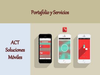 1
ACT
Soluciones
Móviles
Portafolio y Servicios
 