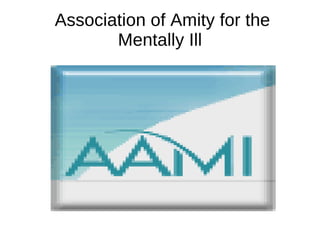 Association of Amity for the
       Mentally Ill
 