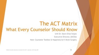 The ACT Matrix
What Every Counselor Should Know
with Dr. Dawn-Elise Snipes
Executive Director, AllCEUs
Host: Counselor Toolbox & Happiness Isn’t Brain Surgery
AllCEUs Counselor Education Unlimited CEUs $59 | Specialty Certificates $89 1
 
