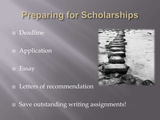 Follow the directionsTailor your essay to the scholarshipBe yourself, and be memorable Write about something you care aboutGive examples Be honestSpelling & grammar check (have two readers)Scholarship Essays