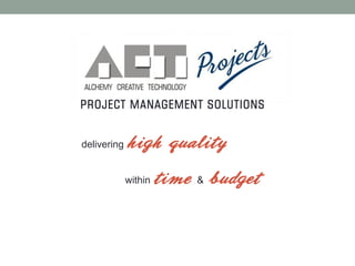 PROJECT MANAGEMENT SOLUTIONS


delivering   high quality

             within   time   &   budget
 