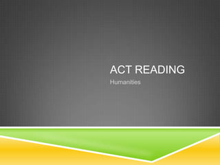 ACT READING
Humanities
 