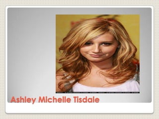Ashley Michelle Tisdale
 