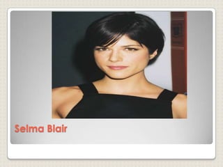 Selma Blair
 