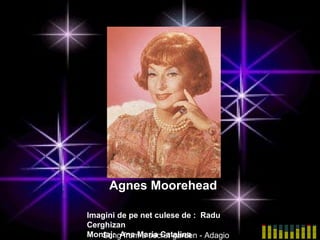 Agnes Moorehead Song from a secret garden - Adagio Imagini de pe net culese de :  Radu Cerghizan Montaj:  Ana Maria Catalina 
