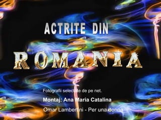 Omar Lambertini - Per una donna ACTRITE  DIN  Fotografii selectate de pe net. Montaj: Ana Maria Catalina 