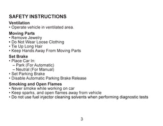 3
SAFETY INSTRUCTIONS
Ventilation
 Operate vehicle in ventilated area.
Moving Parts
 Remove Jewelry
 Do Not Wear Loose ...