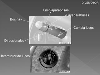 Cambia luces 
Bocina 
Limpiaparabrisas 
Direccionales 
Lavaparabrisas 
Interruptor de luces 
DIVEMOTOR 
 