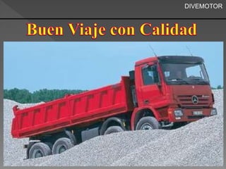 Buen Viaje con Calidad 
DIVEMOTOR 
 