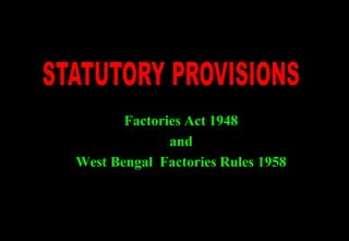 Factories Act 1948
and
West Bengal Factories Rules 1958
 