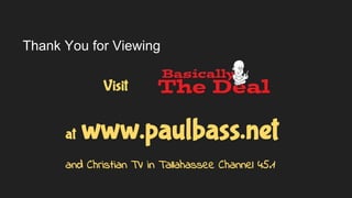 Thank You for Viewing
Visit
at www.paulbass.net
and Christian TV in Tallahassee Channel 45.1
 