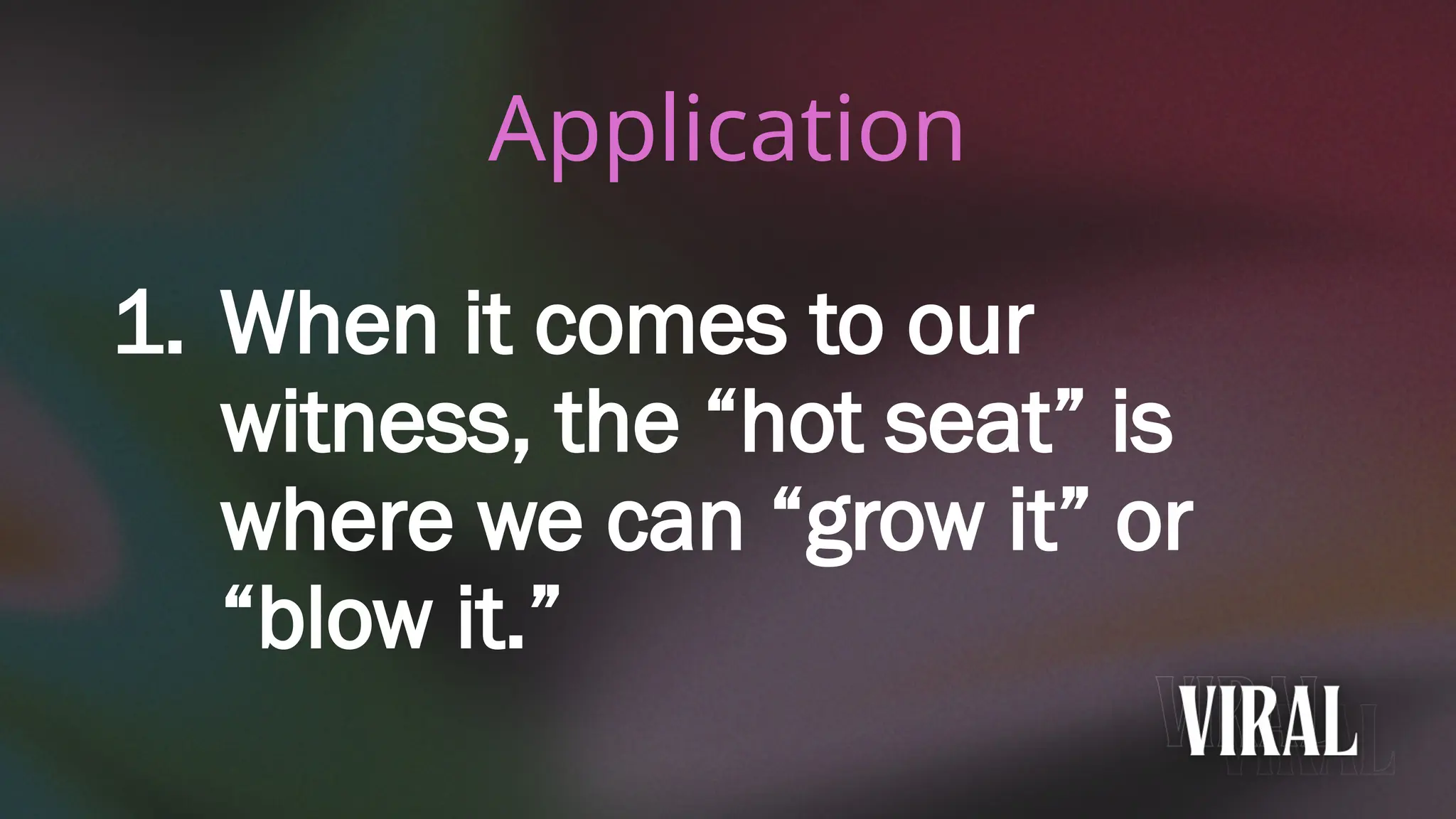 1. When it comes to our
witness, the “hot seat” is
where we can “grow it” or
“blow it.”
Application