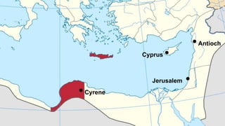 •Cyrene
Cyprus •
Jerusalem •
•Antioch
 