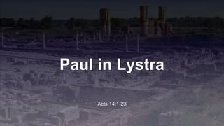 Paul in Lystra
Acts 14:1-23
 