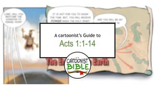 A cartoonist’s Guide to
Acts 1:1-14
 
