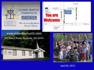 Stone
                                                  Creek

                                   You are
                                  Welcome


  www.rossvillechurch.com
781 Salem Road, Rossville, GA 30741




                                             April 25, 2012   1
 